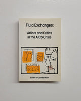 Fluid Exchanges: Artists and Critics in the AIDS Crisis by James Miller paperback book