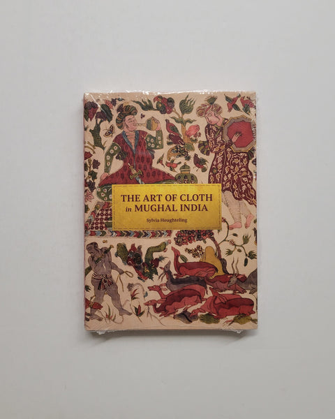 The Art of Cloth in Mughal India by Sylvia Houghteling hardcover book
