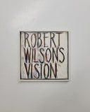 Robert Wilson's Vision: An Exhibition of Works by Robert Wilson by Trevor Fairbrother, William S. Burroughs, Richard Serra and Susan Sontag hardcover book