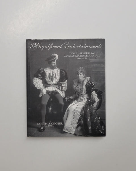 Magnificent Entertainments: Fancy Dress Balls of Canada’s Governors General, 1876-1898 by Cynthia Cooper hardcover book