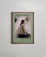 Trading Gazes: Euro-American Women Photographers and Native North Americans, 1880-1940 By Susan Bernardin, Melody Graulich, Lisa MacFarlane and Nicole Tonkovich An Afterword by Louis Owens paperback book