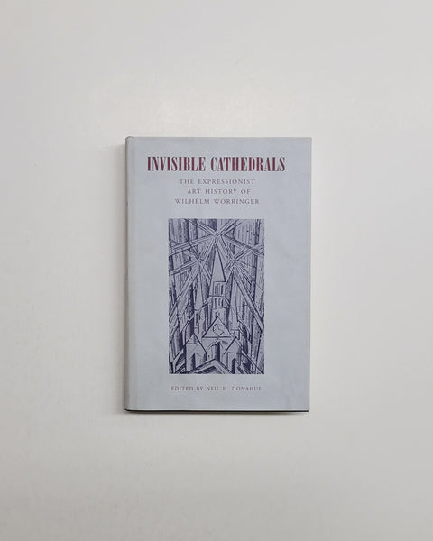 Invisible Cathedrals: The Expressionist Art History of Wilhelm Worringer by Neil H. Donahue hardcover book