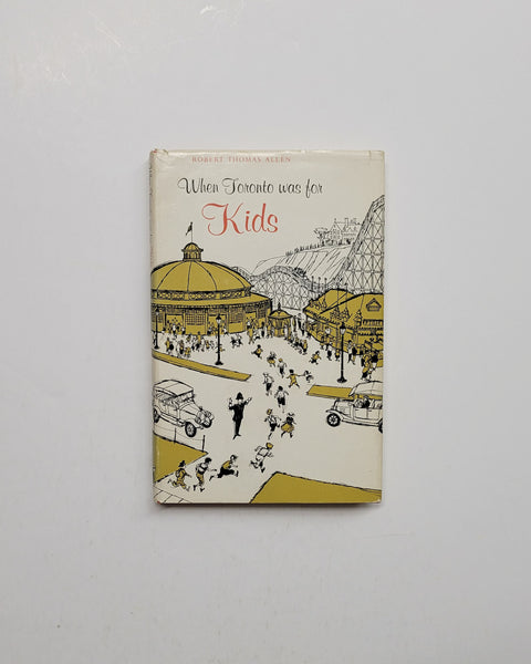 When Toronto was for Kids by Robert Thomas Allen & Lewis Parker hardcover book