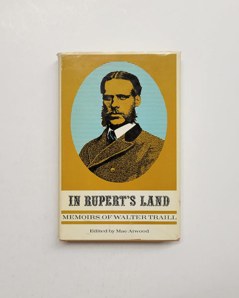 In Rupert's Land: Memoirs of Walter Traill by Mae Atwood hardcover book