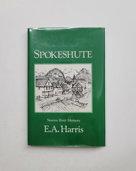 Spokeshute Skeena River Memory by E.A. Harris hardcover book