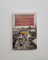 Manufacturing Montreal: The Making of an Industrial Landscape, 1850 to 1930 by Robert Lewis hardcover book