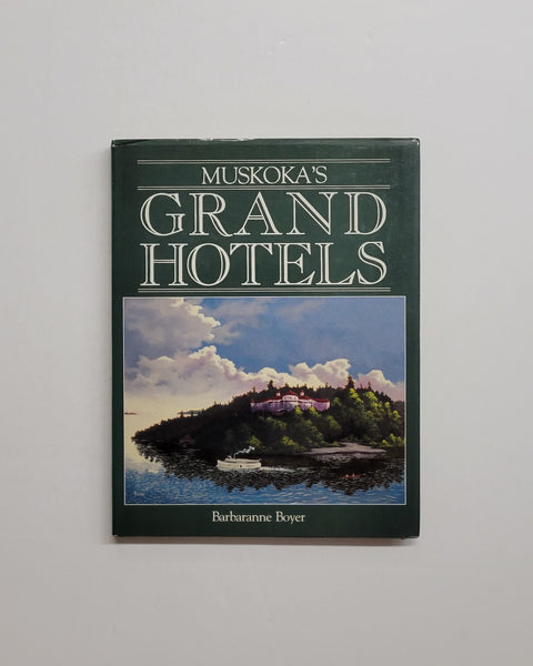 Muskoka's Grand Hotels by Barbaranne Boyer hardcover book