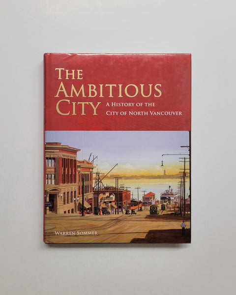 The Ambitious City: A History of the City of North Vancouver by Warren Sommer hardcover book