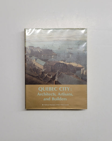 Quebec City: Architects, Artisans, and Builders by A. J. H. Richardson, Genevieve Bastien, Doris Dube & Marthe Lacombe paperback book