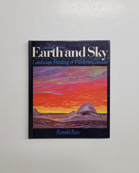 Land of Earth and Sky: Landscape Painting of Western Canada by Ronald Rees hardcover book