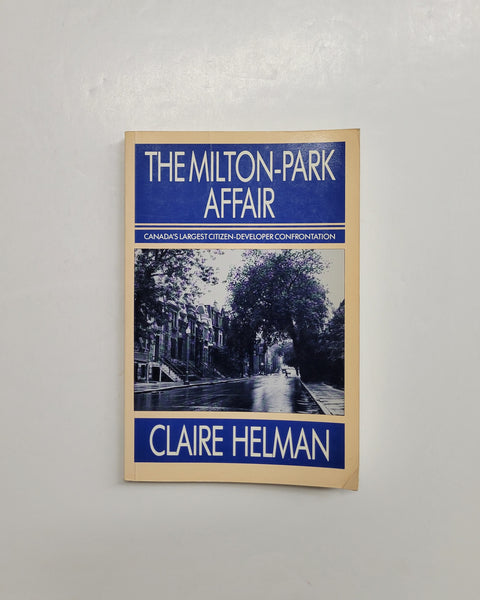 The Milton Park Affair: Canada's Largest Citizen-Developer Confrontation by Claire Helman paperback book