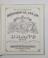 Illustrated Historical Atlas of the County of Brant, Ont Complied, Drawn and Published from Personal Examinations and Surveys By Page & Smith 1875 Edited by N.H. Mika hardcover book