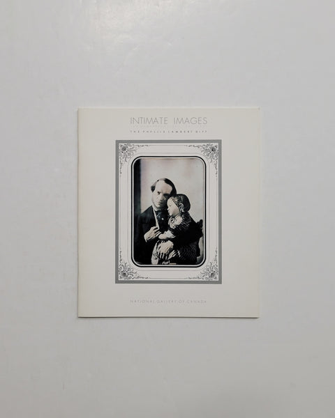 Intimate Images: 129 Daguerreotypes 1841-1857, The Phyllis Lambert Gift by James Borcoman exhibition catalogue