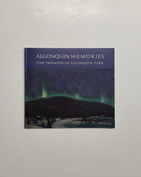 Algonquin Memories: Tom Thomson in Algonquin Park by Laura Millard paperback book