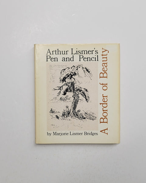 A Border of Beauty: Arthur Lismer's Pen and Pencil by Marjorie Lismer Bridges hardcover book