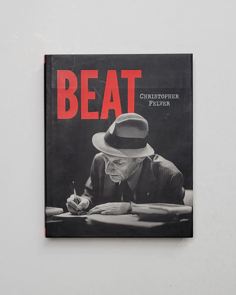 Beat: Photographs of the Beat Poetry Era by Christopher Felver hardcover book