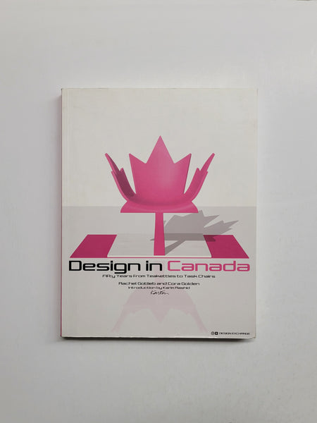 Design in Canada Since 1945: Fifty Years from Teakettles to Task Chairs by Rachel Gotlieb & Cora Golden paperback book