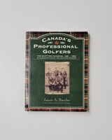 Canada's Professional Golfers: The Scottish Invasion, 1881 - 1933 An Illustrated History and Annotated Register by James A. Barclay SIGNED paperback book