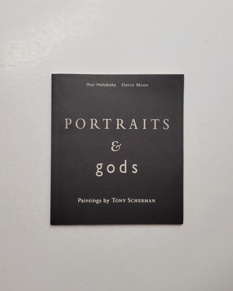 Portraits & Gods: Paintings by Tony Scherman by Ihor Holubizsky & David Moos exhibition catalogue