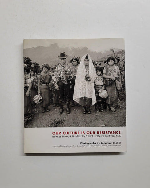 Our Culture is Our Resistance: Repression, Refuge, and Healing in Guatemala by Jonathan Moller, Ricardo Falla, Francisco Goldman & Susanne Jonas hardcover book