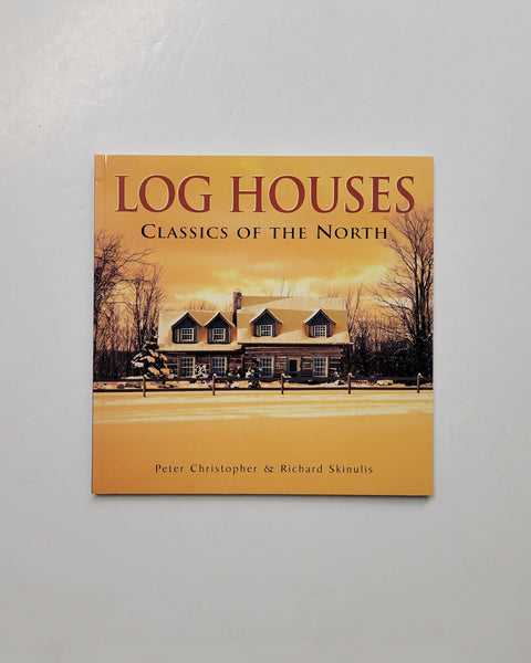 Log Houses: Classics of the North by Peter Christopher & Richard Skinulis paperback book