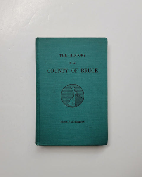 The History Of The County Of Bruce and of the minor municipalities therein by Norman Roberston hardcover book