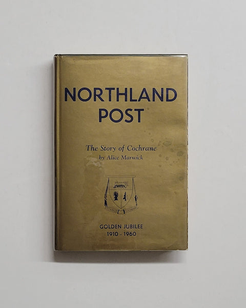 Northland Post: The Story of the Town of Cochrane by Alice Marwick hardcover book