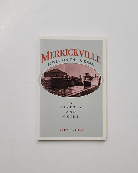 Merrickville: Jewel on the Rideau, A History and Guide by Larry Turner paperback book