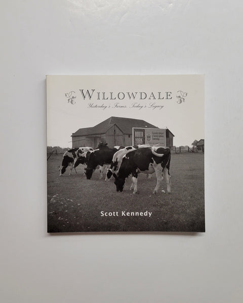 Willowdale: Yesterday's Farms, Today's Legacy by Scott Kennedy paperback book