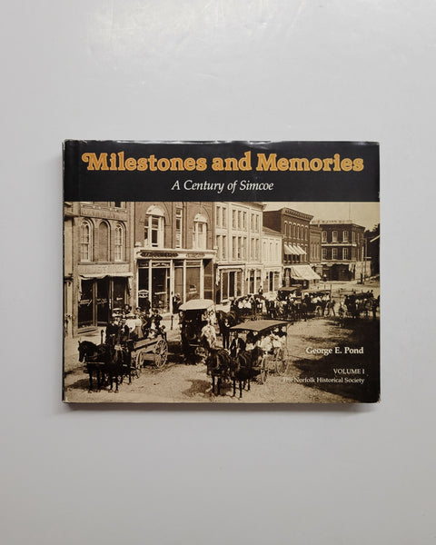 Milestones and Memories A Century of Simcoe Volume I by George E. Pond hardcover book
