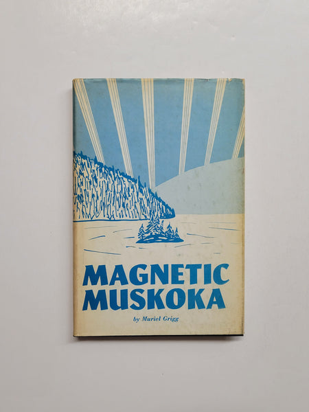 Magnetic Muskoka by Muriel Grigg hardcover book