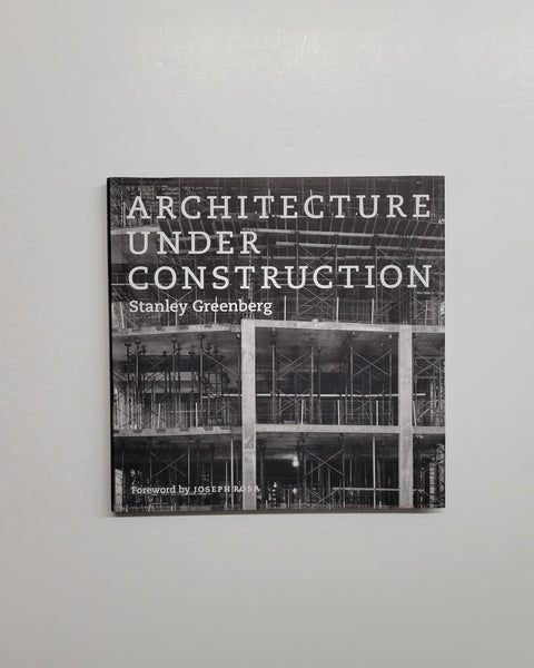 Architecture Under Construction by Stanley Greenberg & Joseph Rosa hardcover book