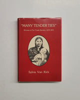 Many Tender Ties Women in Fur-Trade Society in Western Canada, 1670-1870 by Sylvia Van Kirk hardcover book
