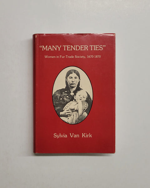 Many Tender Ties Women in Fur-Trade Society in Western Canada, 1670-1870 by Sylvia Van Kirk hardcover book