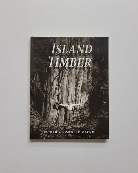 Island Timber: A Social History of the Comox Logging Company, Vancouver Island by Richard Somerset Mackie SIGNED paperback book
