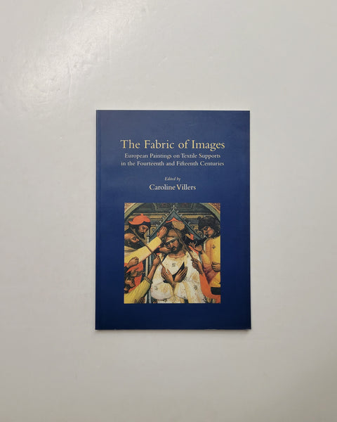 The Fabric of Images: European Paintings on Textile Supports in the Fourteenth and Fifteenth Centuries by Caroline Villers paperback book