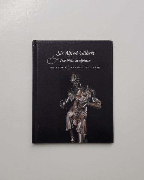 Sir Alfred Gilbert and the New Sculpture: British Sculpture 1850-1930 by Peyton Skipworth hardcover book