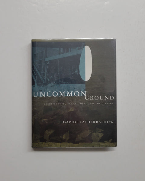 Uncommon Ground: Architecture, Technology, and Topography by David Leatherbarrow hardcover book