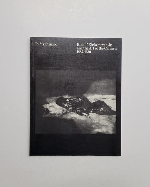 In My Studio: Rudolf Eichemeyer, Jr. and the Art of the Camera 1885-1930 by Mary Panzer paperback book