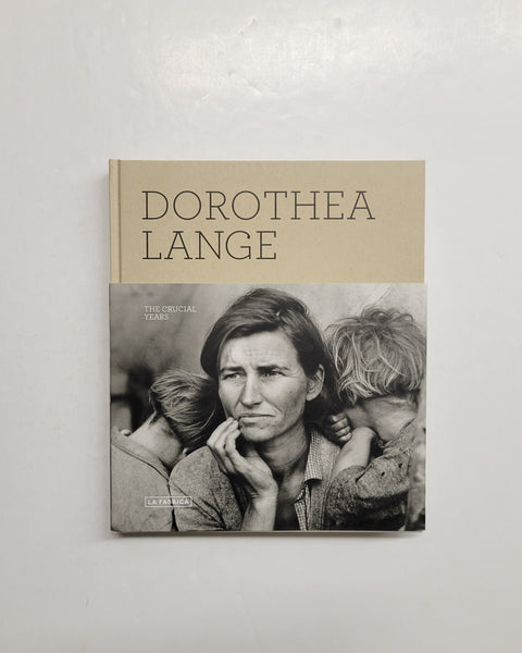 Dorothea Lange: The Crucial Years by Oliva Maria Rubio, Sandra S. Phillips, Jack von Euw & Richard K. Doud hardcover book