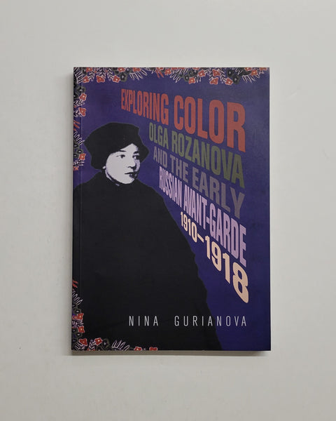 Exploring Color: Olga Rozanova and the Early Russian Avant-Garde 1910-1918 by Nina Gurianova paperback book