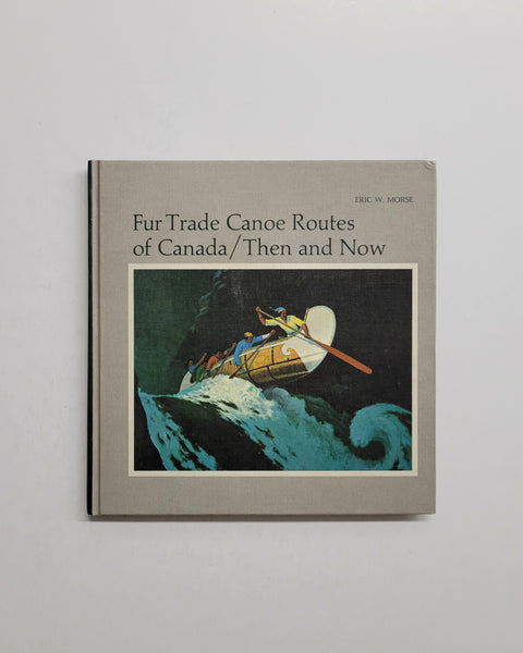 Fur Trade Canoe Routes of Canada / Then and Now by Eric W. Morse hardcover book
