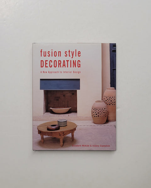 Fusion Style Decorating: A New Approach to Interior Design by Elizabeth Wilhide and Joanna Copestick hardcover book