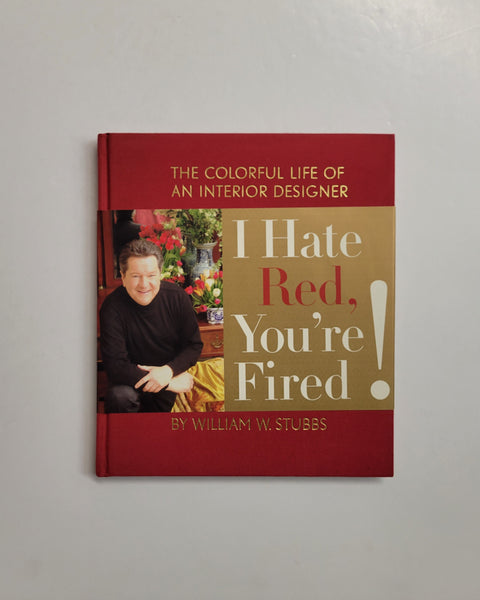 I Hate Red, You're Fired! The Colorful Life of an Interior Designer by William W. Stubbs hardcover book