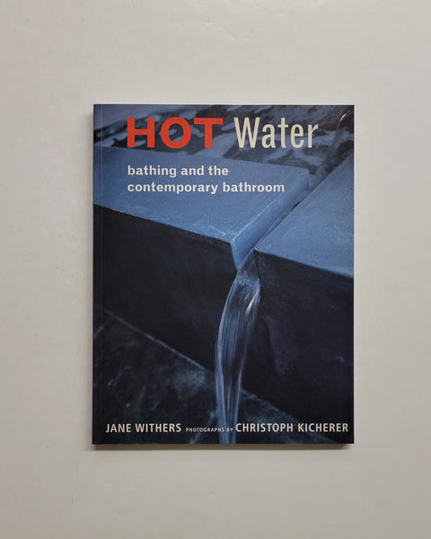 Hot Water: Bathing and the Contemporary Bathroom by Jane Withers and Christoph Kicherer paperback book