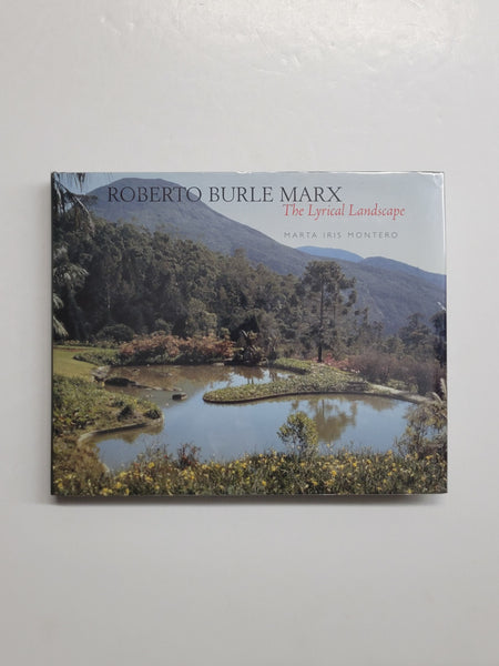 Roberto Burle Marx: The Lyrical Landscape by Marta Iris Montero and Martha Schwartz hardcover book
