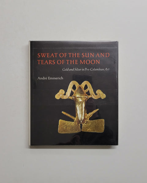 Sweat of the Sun and Tears of the Moon: Gold and Silver in Pre-Columbian Art by Andre Emmerich hardcover book