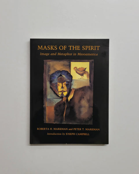 Masks Of The Spirit: Image And Metaphor In Mesoamerica by Roberta H. Markman, Peter T. Markman and Joseph Campbell paperback book