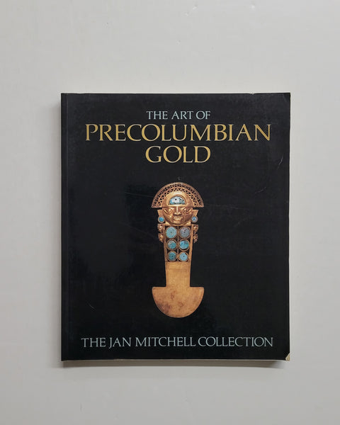 The Art of Precolumbian Gold: The Jan Mitchell Collection by Julie Jones and Justin Kerr paperback book