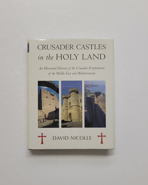 Crusader Castles in the Holy Land: An illustrated History of the Crusader Fortifications of the Middle East and Mediterranean by David Nicolle hardcover book